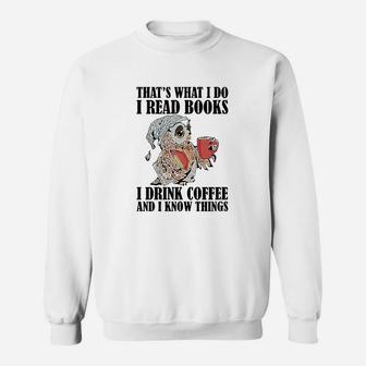 Owl Thats What I Do I Read Books I Drink Coffee And I Know Things Sweatshirt | Crazezy