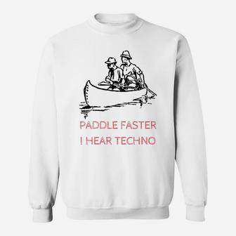 Paddle Faster I Hear Techno Sweatshirt | Crazezy