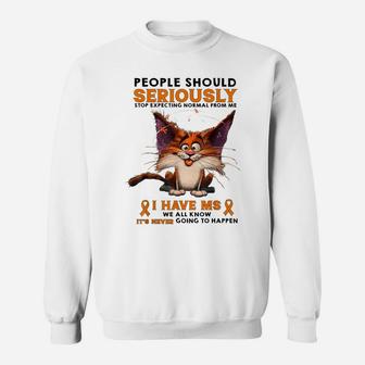 People Should Seriously Stop Expecting Normal From Me Sweatshirt | Crazezy