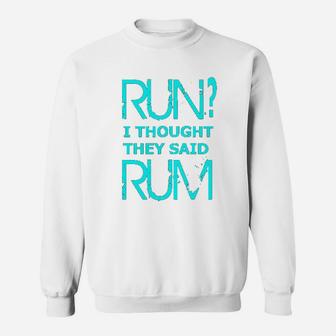 Performance Dry Sports Runners Run I Thought They Said Rum Sweatshirt | Crazezy