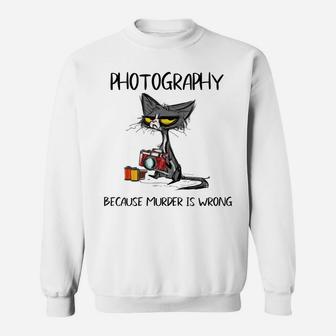 Photography Because Murder Is Wrong-Gift Ideas Cat Lovers Sweatshirt | Crazezy AU
