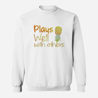 Plays Well With Others Pineapple Life Style Gift Sweatshirt | Crazezy CA