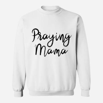 Praying Mama Religious Mom Christian Faith Mothers Day Sweatshirt Sweatshirt | Crazezy DE