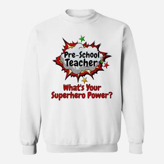 Pre-School Teacher What's Your Superhero Power School Shirt Sweatshirt | Crazezy DE