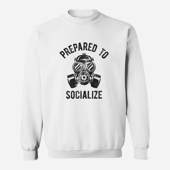 Prepared To Socialize Funny Gas Sweatshirt | Crazezy UK