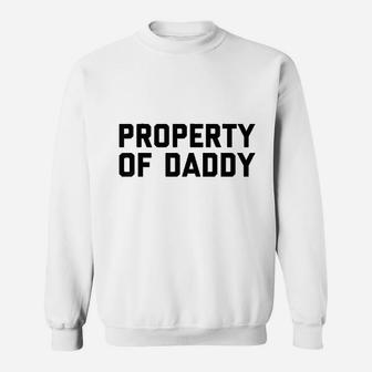 Property Of Daddy Sweatshirt | Crazezy AU