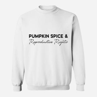 Pumpkin Spice And Reproductive Rights Sweatshirt | Crazezy CA