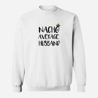 Punny Wedding Nacho Average Husband Sweatshirt - Thegiftio