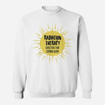 Radiation Therapy Gives You That Certain Glow Chemotherapy Sweatshirt | Crazezy