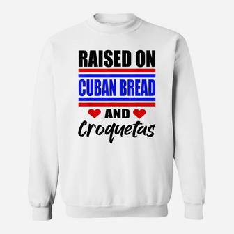 Raised On Cuban Bread And Croquetas Funny Hispanic Heritage Sweatshirt | Crazezy AU