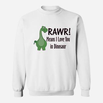 Rawr Means I Love You In Dinosaur Dino Sweatshirt | Crazezy DE