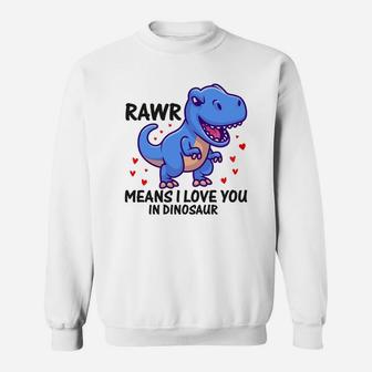 Rawr Means I Love You In Dinosaur Valentine Gift Happy Valentines Day Sweatshirt - Seseable