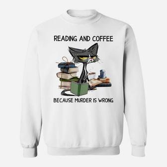 Reading And Coffee Because Murder Is Wrong Cat Coffee & Book Sweatshirt | Crazezy