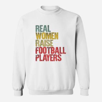 Real Women Raise Football Players Sweatshirt | Crazezy