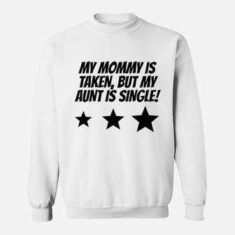 Really Awesome My Mommy Is Taken But My Aunt Is Single Sweatshirt | Crazezy AU