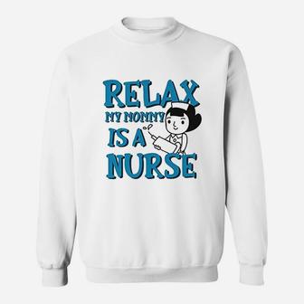 Relax My Mommy Is A Nurse Sweatshirt | Crazezy CA