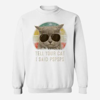 Retro 80S 90S Cat Shirt Funny Tell Your Cat I Said Pspsps Sweatshirt | Crazezy UK