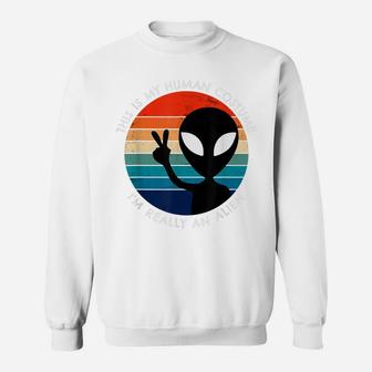 Retro Vintage This Is My Human Costume I'm Really An Alien Sweatshirt | Crazezy AU