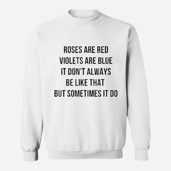 Roses Are Red Violets Are Blue It Do Not Always Be Like That Sweatshirt | Crazezy