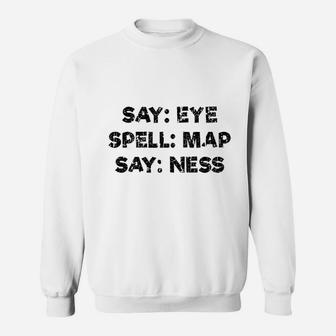 Say Eye Spell Map Say Ness Sweatshirt | Crazezy