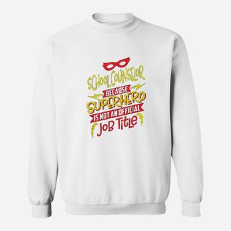 School Counselor Because Superhero Not A Job Title Sweatshirt | Crazezy