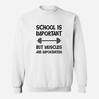 School Is Important But Muscles Are Importanter Sweatshirt | Crazezy