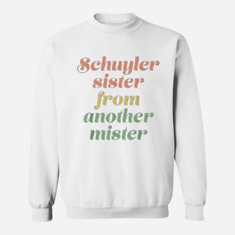 Schuyler Sister From Another Mister Sweatshirt | Crazezy