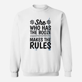 She Who Has The Booze Makes The Rules Sweatshirt | Crazezy