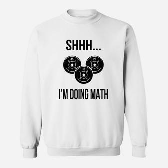 Shhh I Am Doing Math Gym Fitness Math Sweatshirt | Crazezy CA