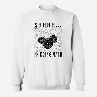 Shhh I Am Doing Math Weight Lifting For Gym Workout Fitness Sweatshirt | Crazezy