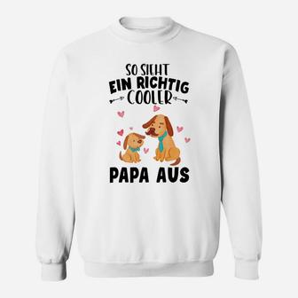 Also Sieht Ein Richtig Cooler Papa Aus Familien- Sweatshirt - Seseable