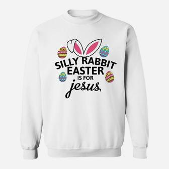 Silly Rabbit Easter Is For Jesus With Bunny Head Sweatshirt | Crazezy AU