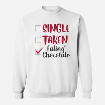 Single Taken Eating Chocolate Valentines Day Gift Happy Valentines Day Sweatshirt - Seseable