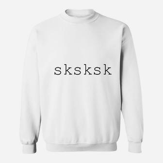 Sksksk Internet Slang Meme Quote Sweatshirt - Thegiftio UK