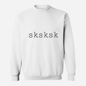 Sksksk Internet Slang Meme Quote Sweatshirt - Thegiftio UK