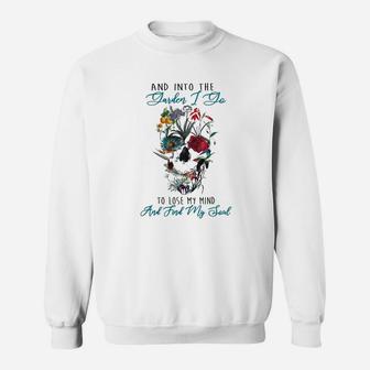 Skull And Into The Garden I Go To Lose My Mind And Find My Soul Shirth Sweatshirt - Thegiftio UK