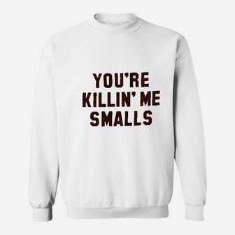 Smalls You Are Retro Killing Me Sweatshirt | Crazezy CA
