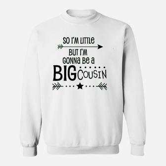 So I Am Little But I Am Gonna Be A Big Cousin Sweatshirt | Crazezy CA