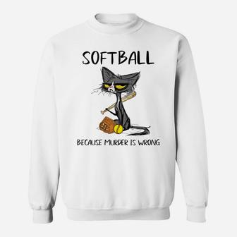 Softball Because Murder Is Wrong-Best Gift Ideas Cat Lovers Sweatshirt | Crazezy CA