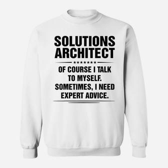 Solutions Architect I Need Expert Advice Funny Job Titles Sweatshirt | Crazezy