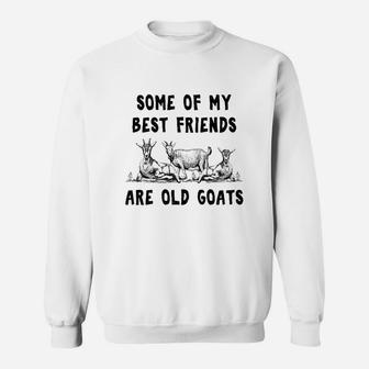 Some Of My Best Friends Are Old Goats Cute Tees Farm Gift Sweatshirt - Thegiftio UK