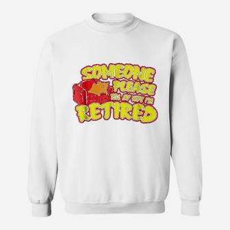 Someone Please Tell My Wife I Am Retired Sweatshirt - Thegiftio UK