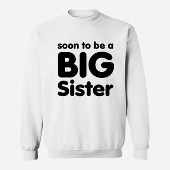 Soon To Be A Big Sister Sweatshirt | Crazezy DE