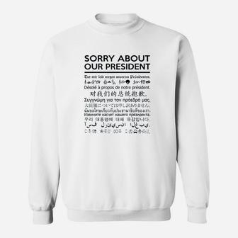 Sorry About Our Presdent Multiple Language Sweatshirt | Crazezy DE