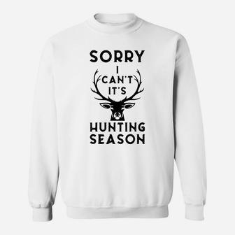 Sorry I Can't It's Hunting Season Funny Deer Hunters Gift Sweatshirt | Crazezy DE