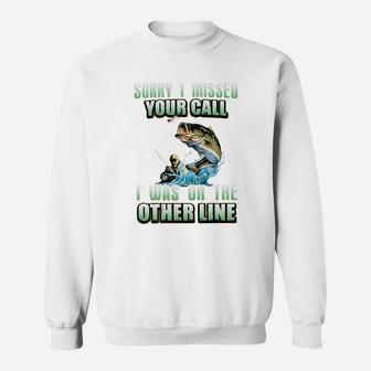 Sorry I Missed Your Call Fishing I Was On The Other Line Sweatshirt - Thegiftio UK