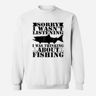 Sorry I Was Not Listening I Thinking About Fishing Sweatshirt - Thegiftio