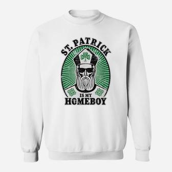 St Patrick's Day Funny St Patrick Is My Homeboy Sweatshirt | Crazezy