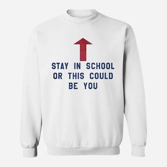 Stay In School Or This Could Be You Sweatshirt - Thegiftio UK