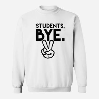 Students Bye Funny Last Day Of School Teacher Sweatshirt | Crazezy CA